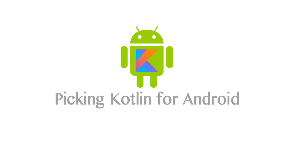 featured image - Part 2 : Picking Kotlin for Android — Killing Features
