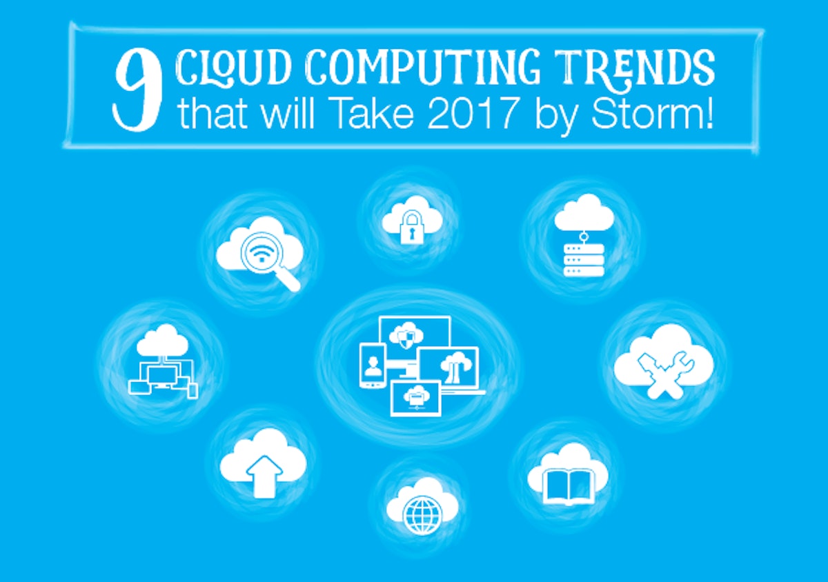 featured image - 9 Cloud Computing Trends that will Take 2017 by Storm!