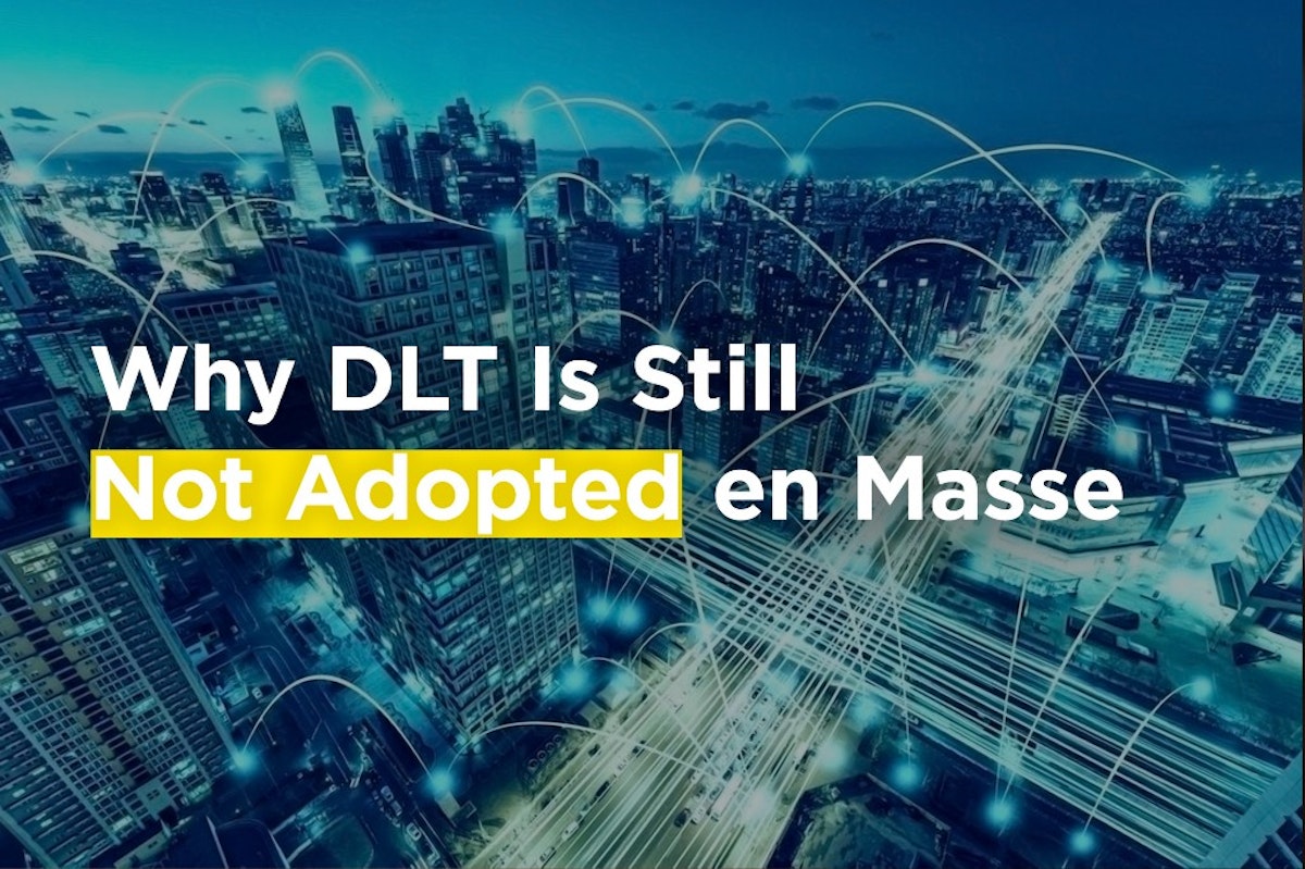 featured image - Why DLT Is Still Not Adopted en Masse