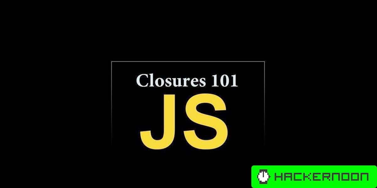 Closures in Javascript learn the easy way | HackerNoon