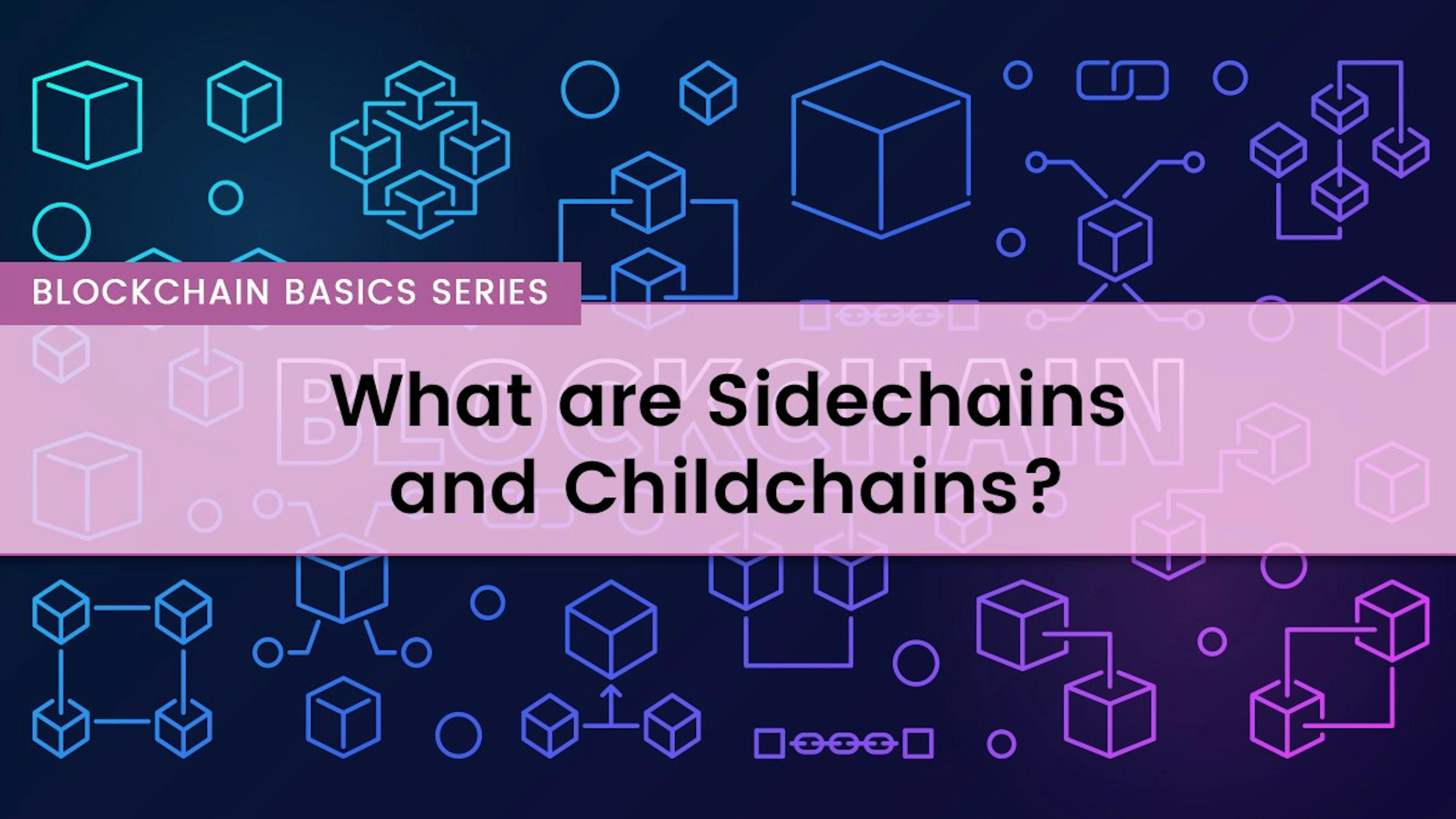 featured image - What are Sidechains and Childchains?