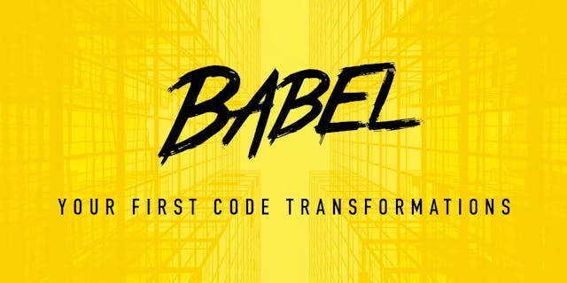 /babel-your-first-code-transformations-2d1a9a2f3bc4 feature image
