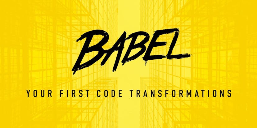 /babel-your-first-code-transformations-2d1a9a2f3bc4 feature image