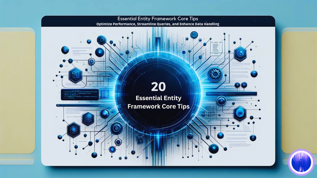 featured image - Essential Entity Framework Core Tips: How to Optimize Performance, Streamline Queries, and More