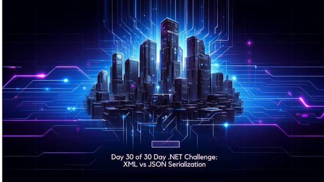 /the-30-day-net-challenge-day-30-xml-vs-json-serialization feature image