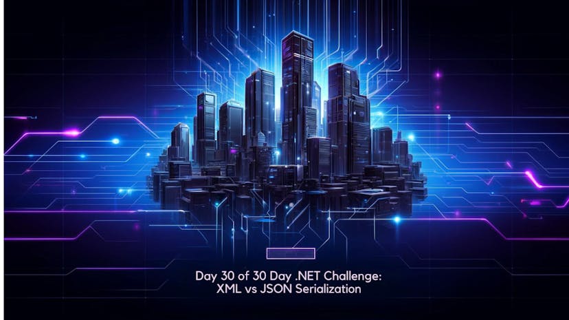 /the-30-day-net-challenge-day-30-xml-vs-json-serialization feature image