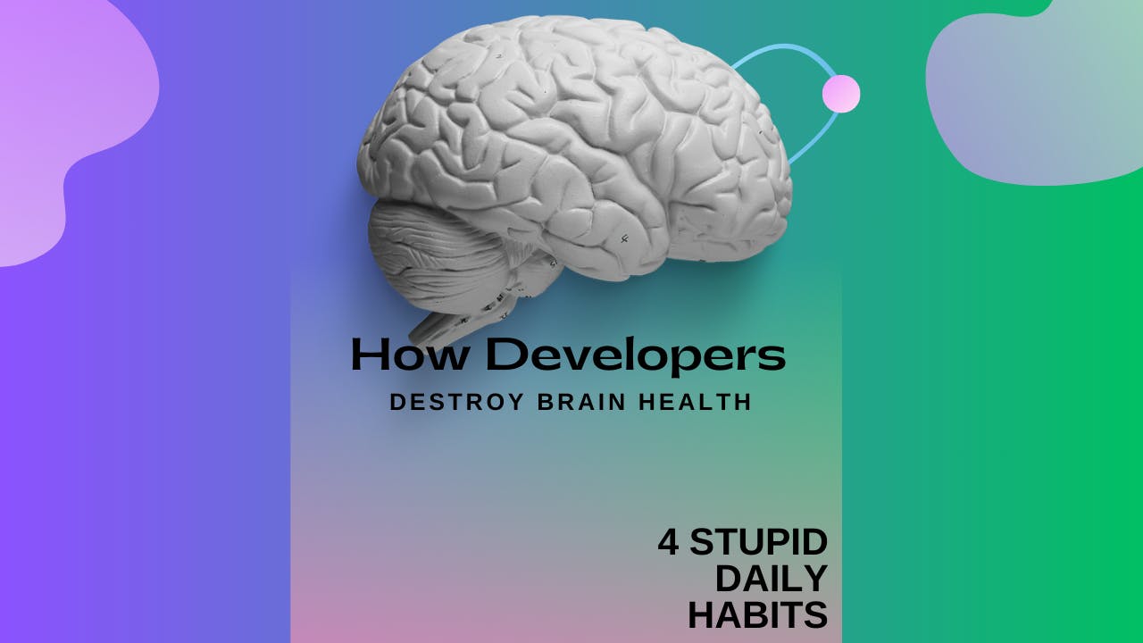 4 Dumb Habits That Destroy a Developer's Brain Health