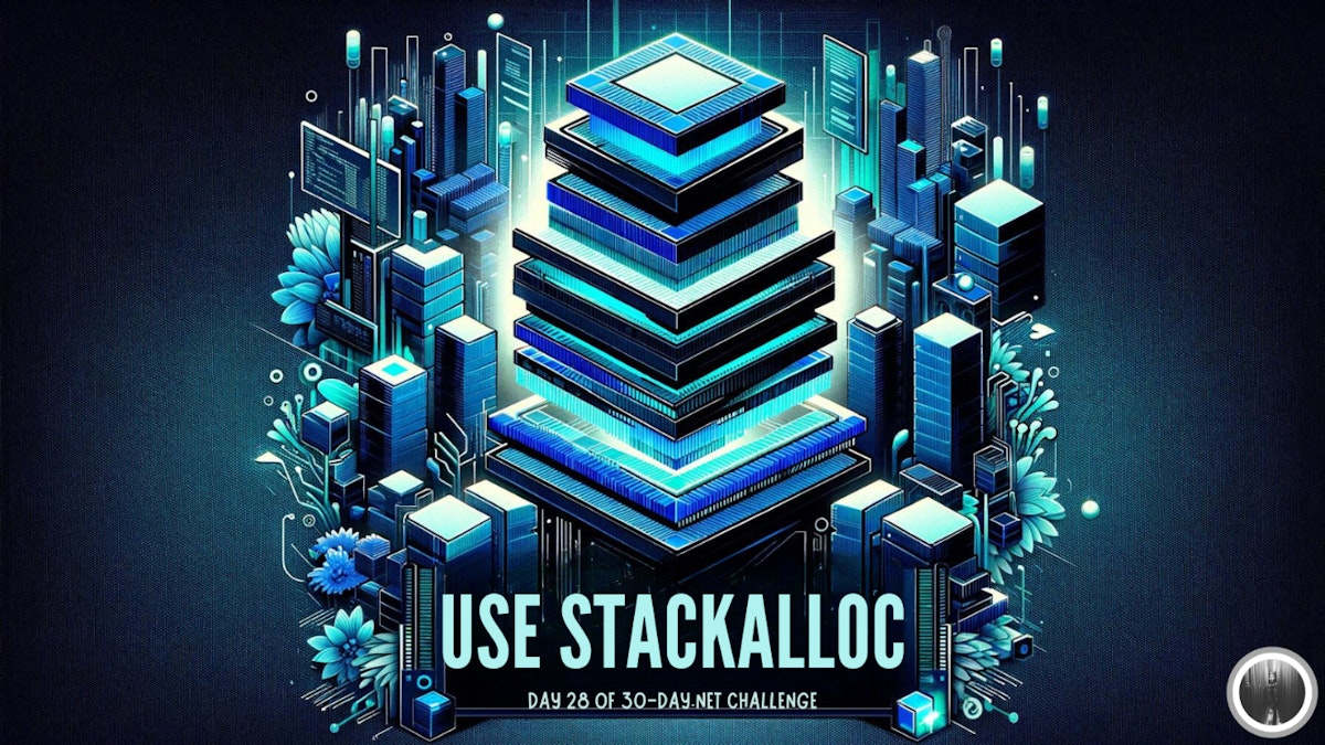 featured image - How to Use Stackalloc: Day 28 of 30-Day .NET Challenge