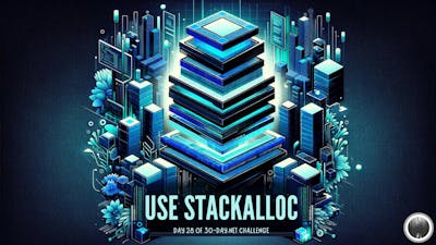 /how-to-use-stackalloc-day-28-of-30-day-net-challenge feature image