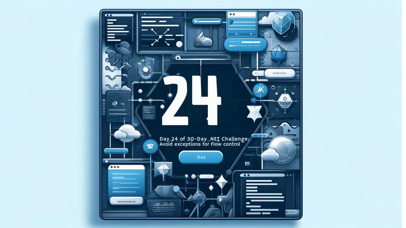 featured image - The 30-Day .NET Challenge - Day 24: How to Avoid Exceptions in Flow Control