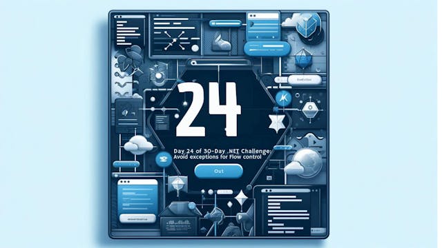 /the-30-day-net-challenge-day-24-how-to-avoid-exceptions-in-flow-control feature image