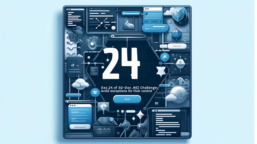 /the-30-day-net-challenge-day-24-how-to-avoid-exceptions-in-flow-control feature image
