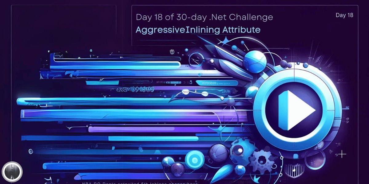 featured image - The 30-Day .NET Challenge - Day 18: AggressiveInlining Attribute