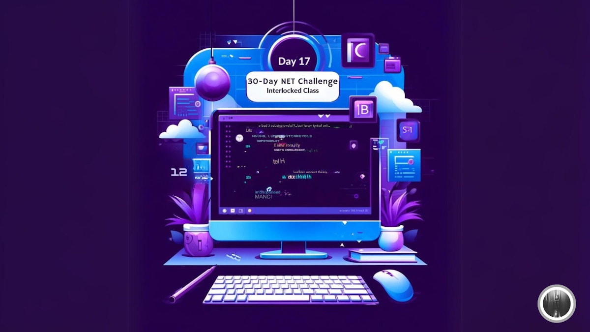 featured image - 30-Day .NET Challenge - Day 17: What Is the Interlocked Class Tool?