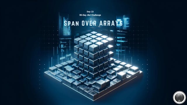 /the-30-day-net-challenge-day-23-spanlesstgreater-over-arrays feature image
