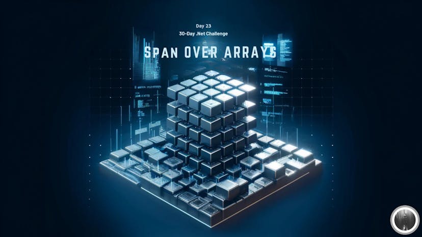 /the-30-day-net-challenge-day-23-spanlesstgreater-over-arrays feature image
