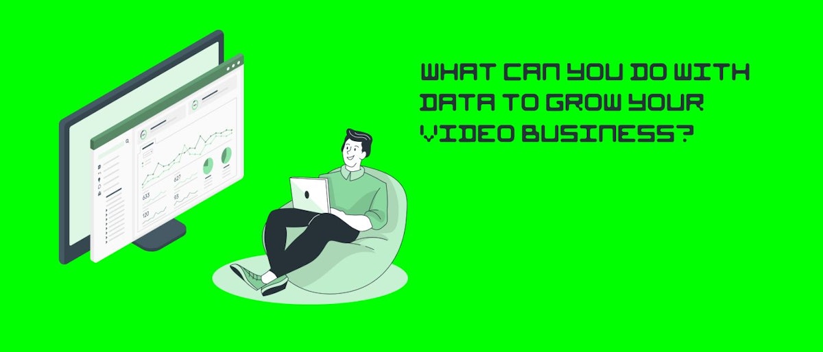 featured image - How to Grow your Video Business with Data