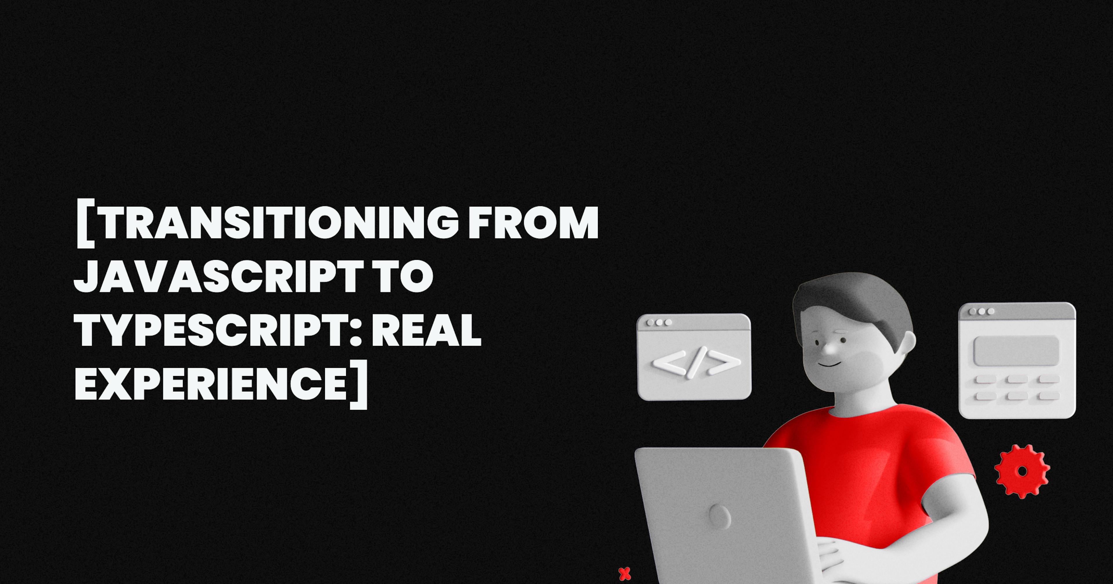 featured image - Transitioning From JavaScript to TypeScript Is Easier Than You Think
