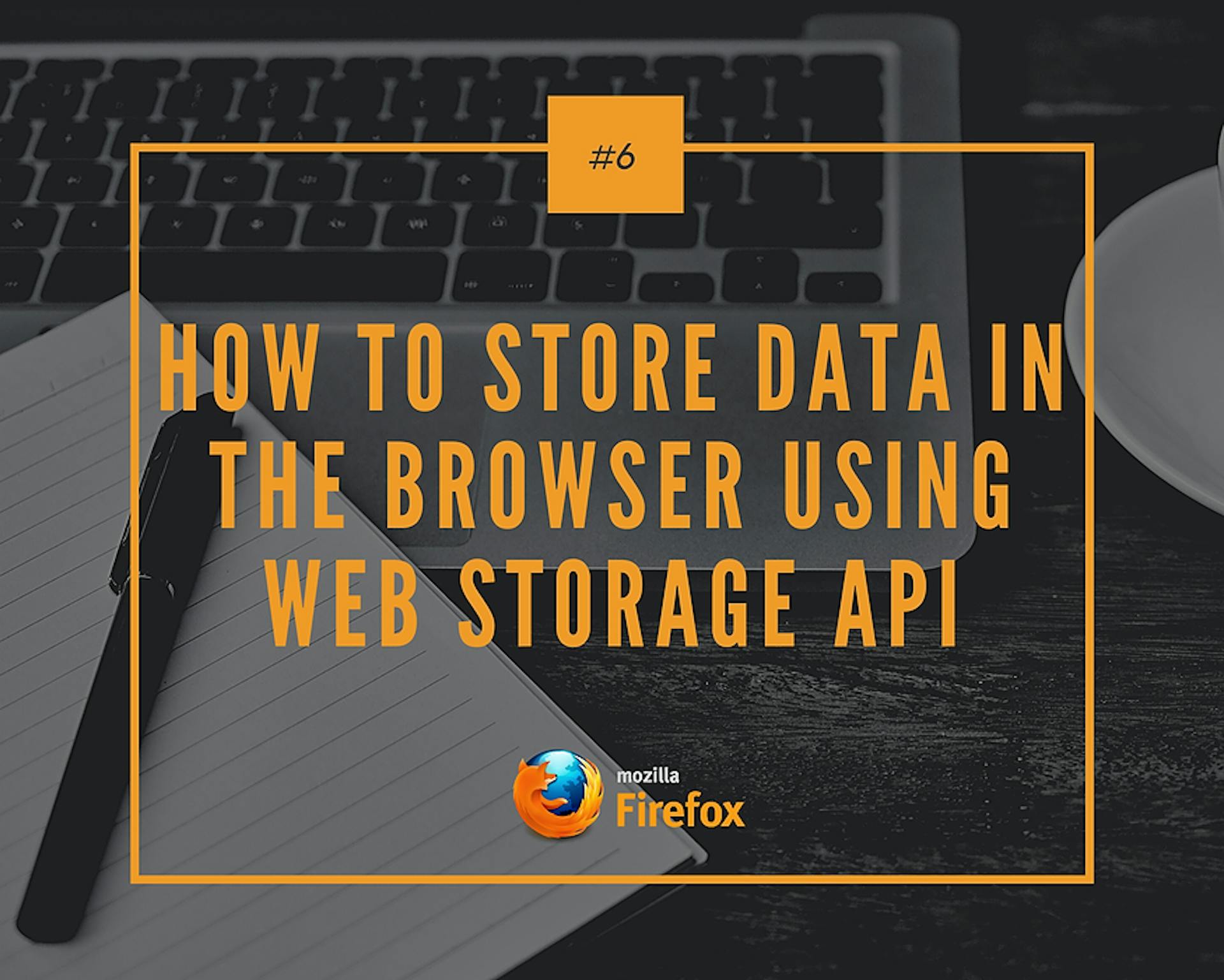 featured image - How to Store Data in The Browser Using Web Storage API