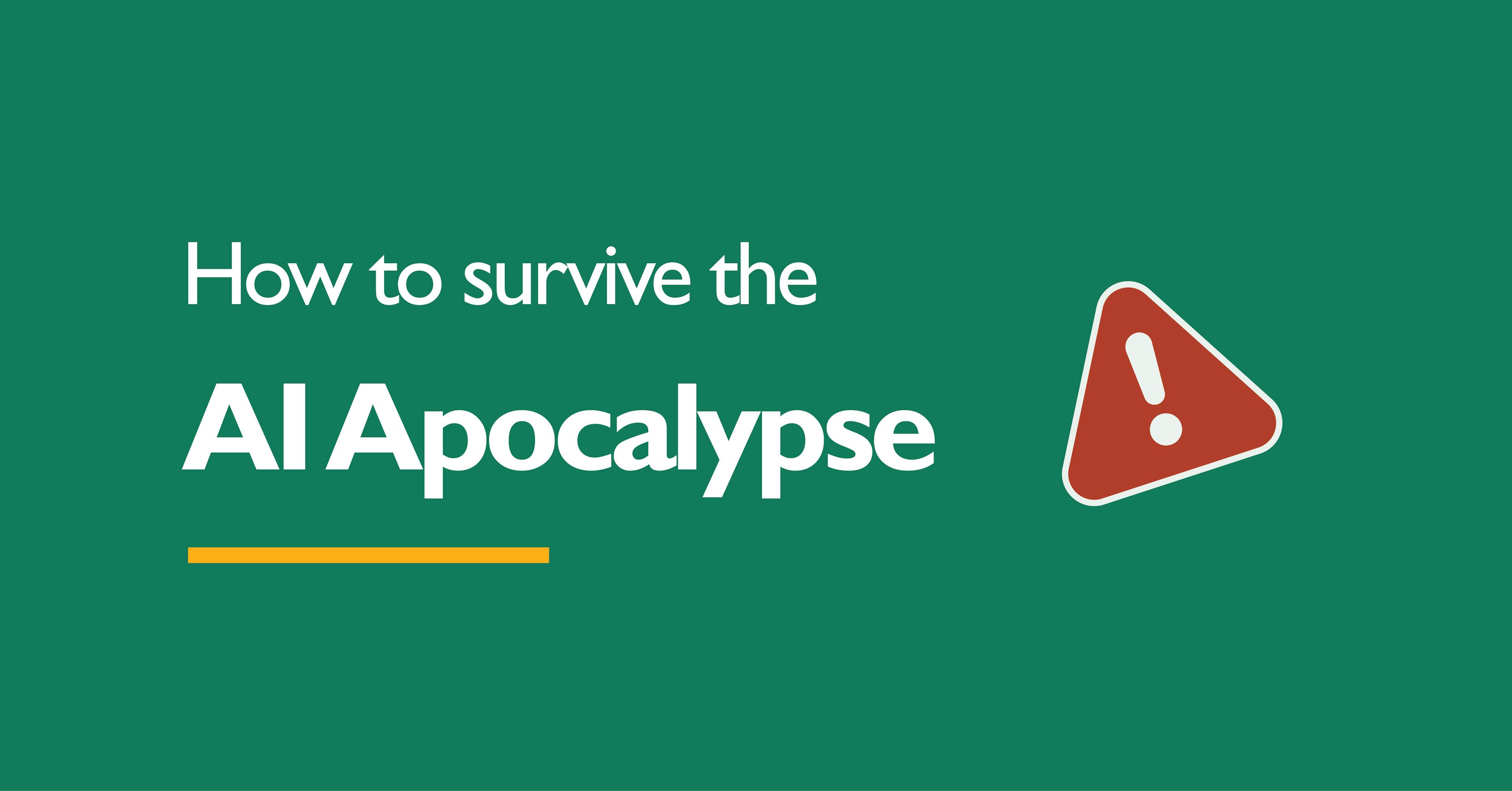 featured image - How to Survive the AI Apocalypse