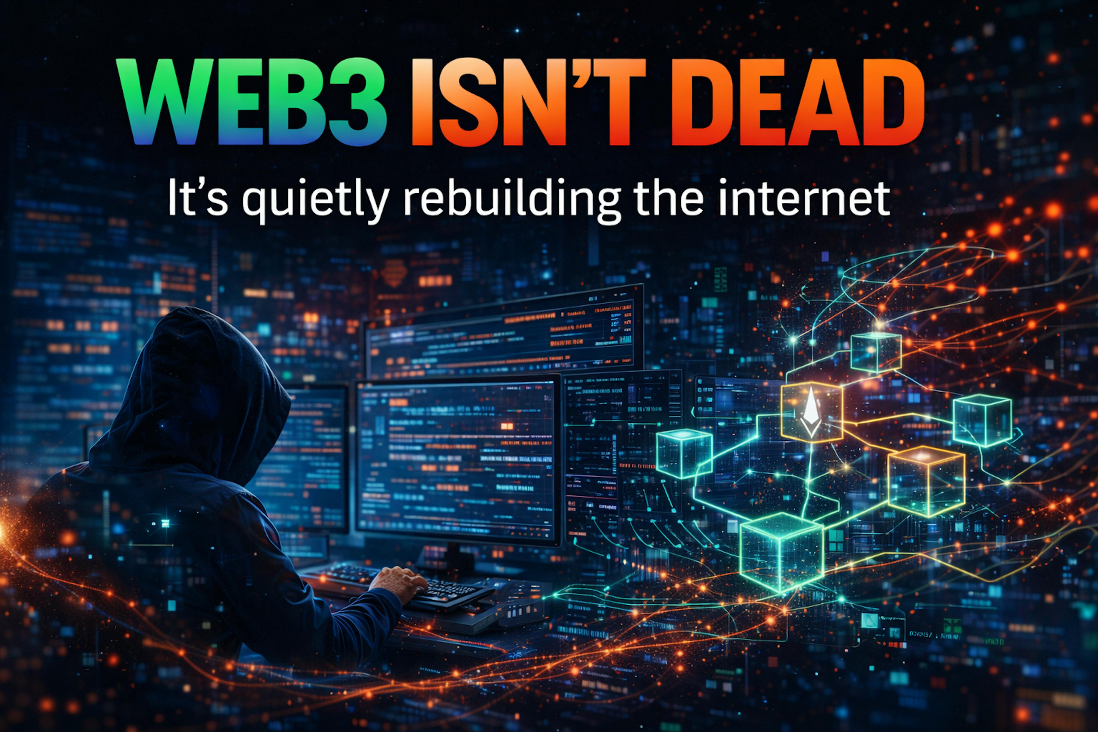 featured image - Web3 Isn’t Dead - It’s Quietly Rebuilding the Internet