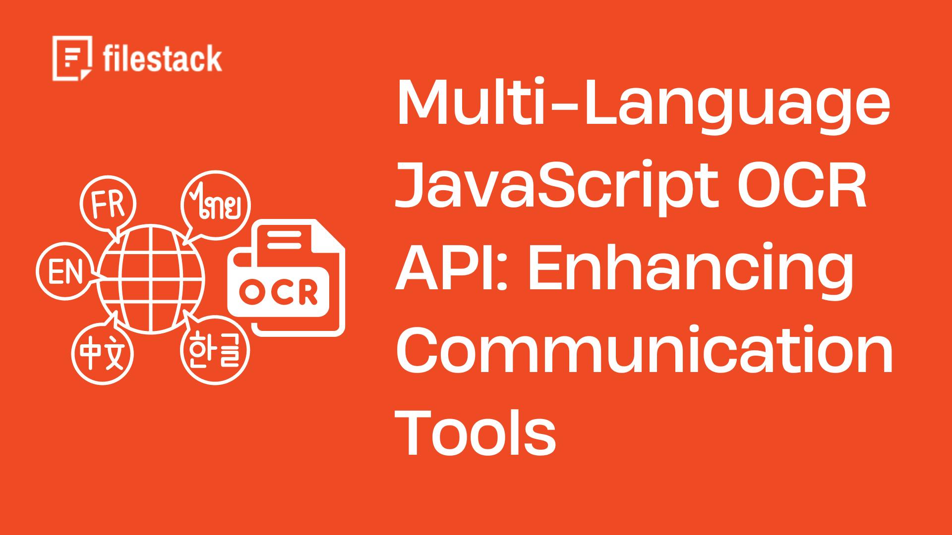 Enhancing Global Communication: The Power of Multi-Language JavaScript OCR APIs for Document Process