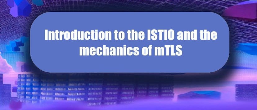 /introduction-to-the-istio-and-the-mechanics-of-mtls feature image