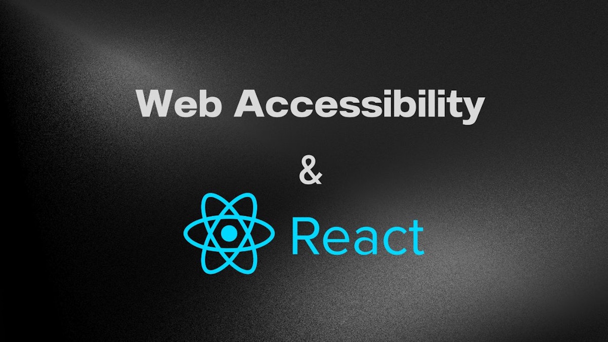 featured image - Enhancing Web Accessibility in React Applications