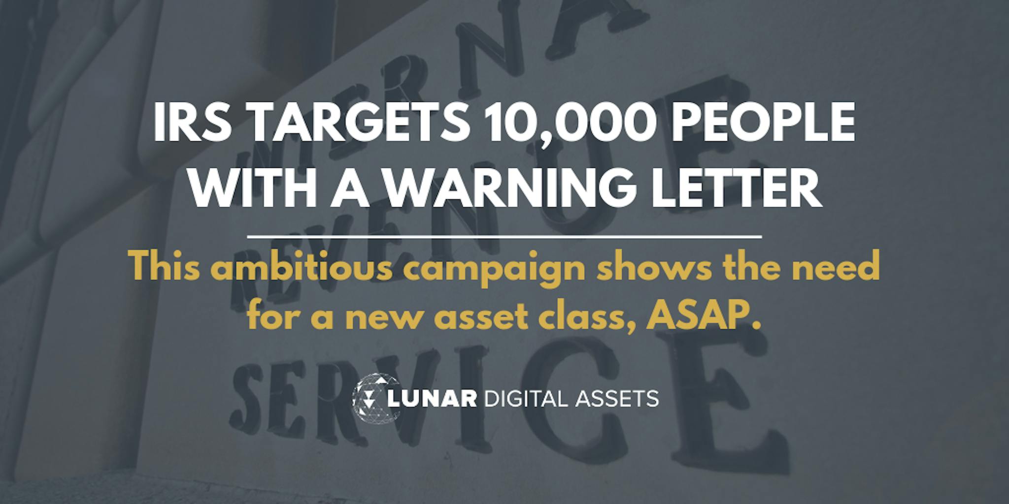 featured image - IRS Warning Letters to Early BTC Buyers Illustrate the Utter Disarray of our Current Laws