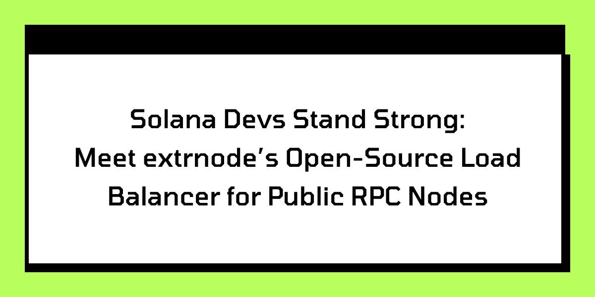 featured image - Solana Goes Forth with extrnode’s Open-Source Load Balancer