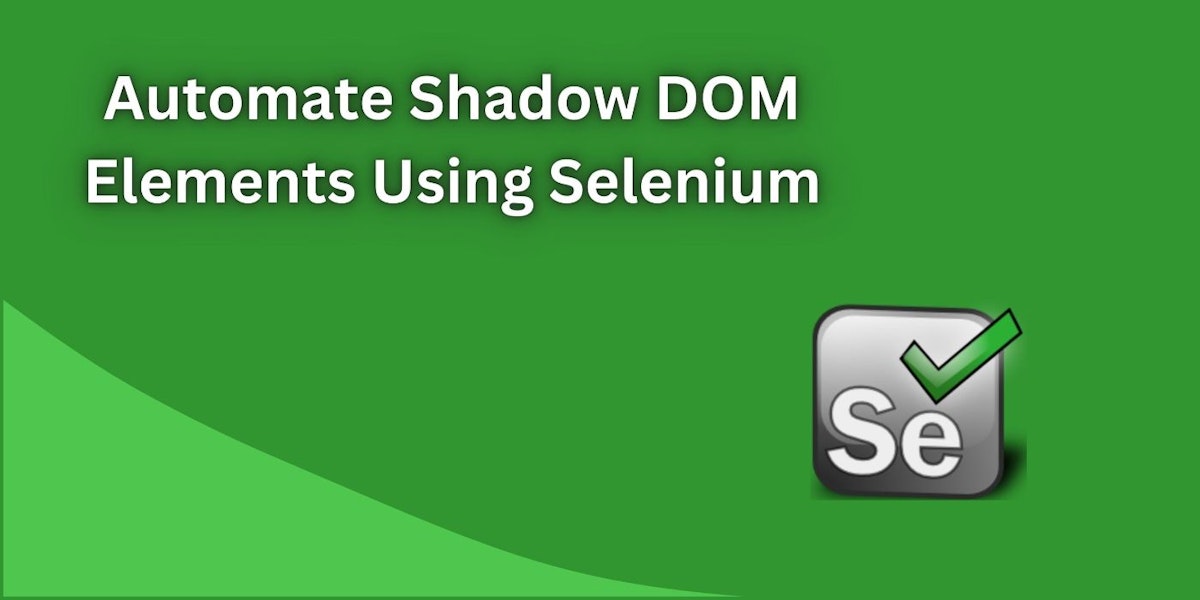 featured image - How Can I Use Selenium to Automate Shadow DOM Elements?