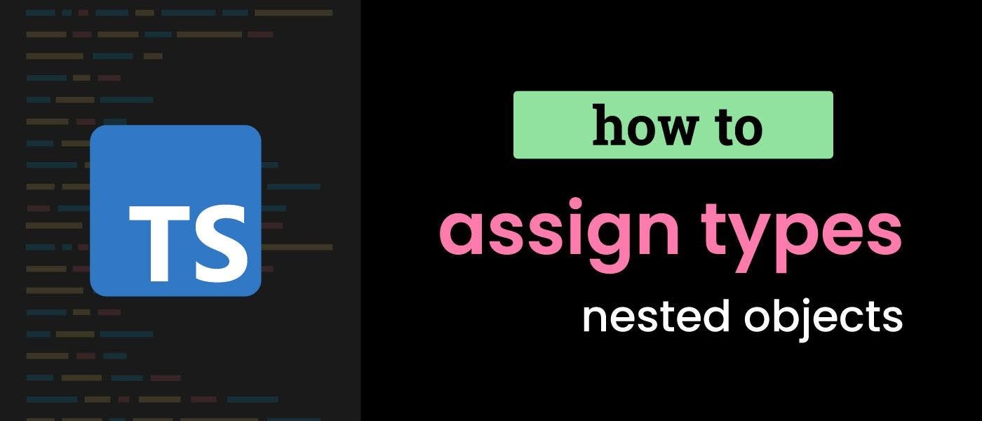 /assign-types-to-nested-objects-in-typescript feature image