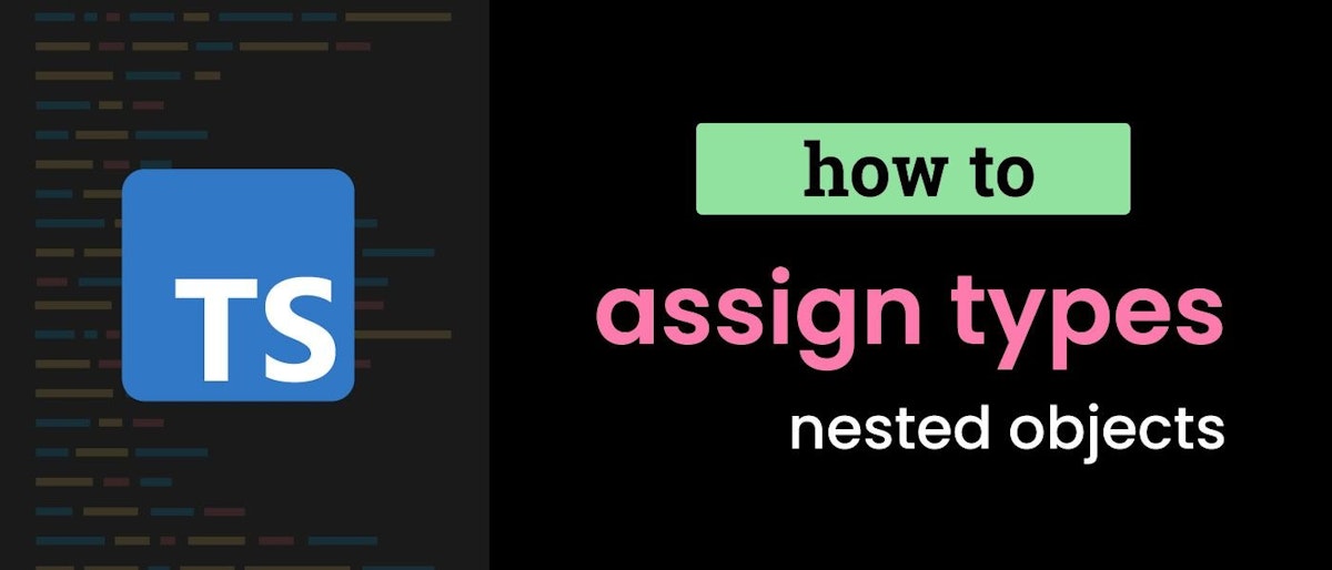 featured image - Assign Types To Nested Objects In TypeScript