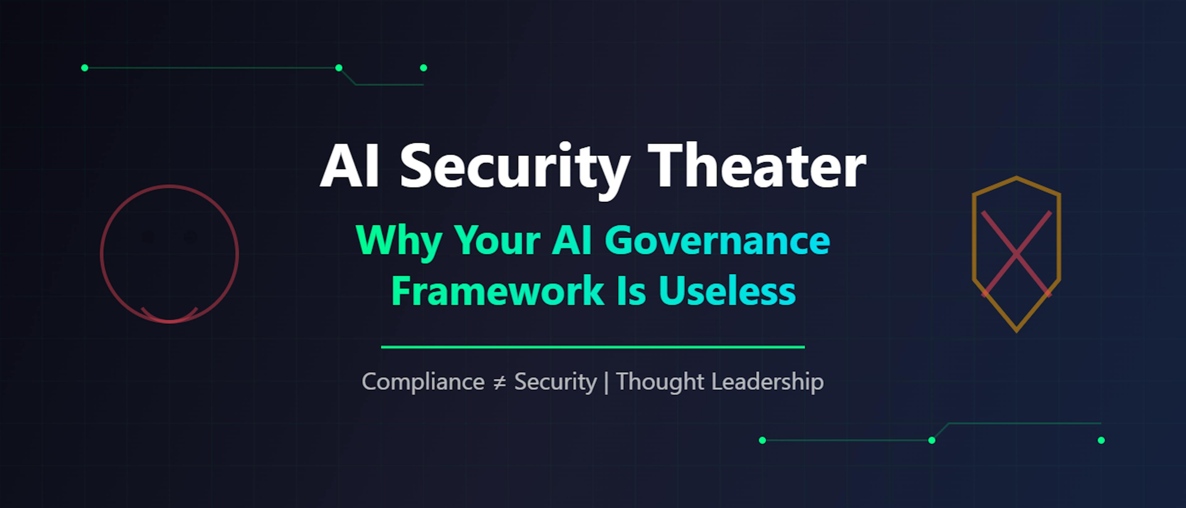featured image - AI Security Theater: Why Your AI Governance Framework Is Probably Useless