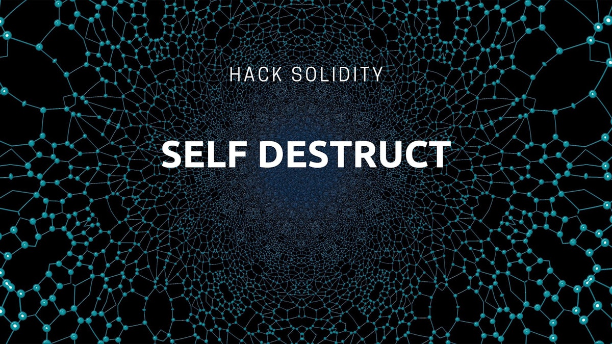 featured image - How to Hack Smart Contracts: Self Destruct and Solidity