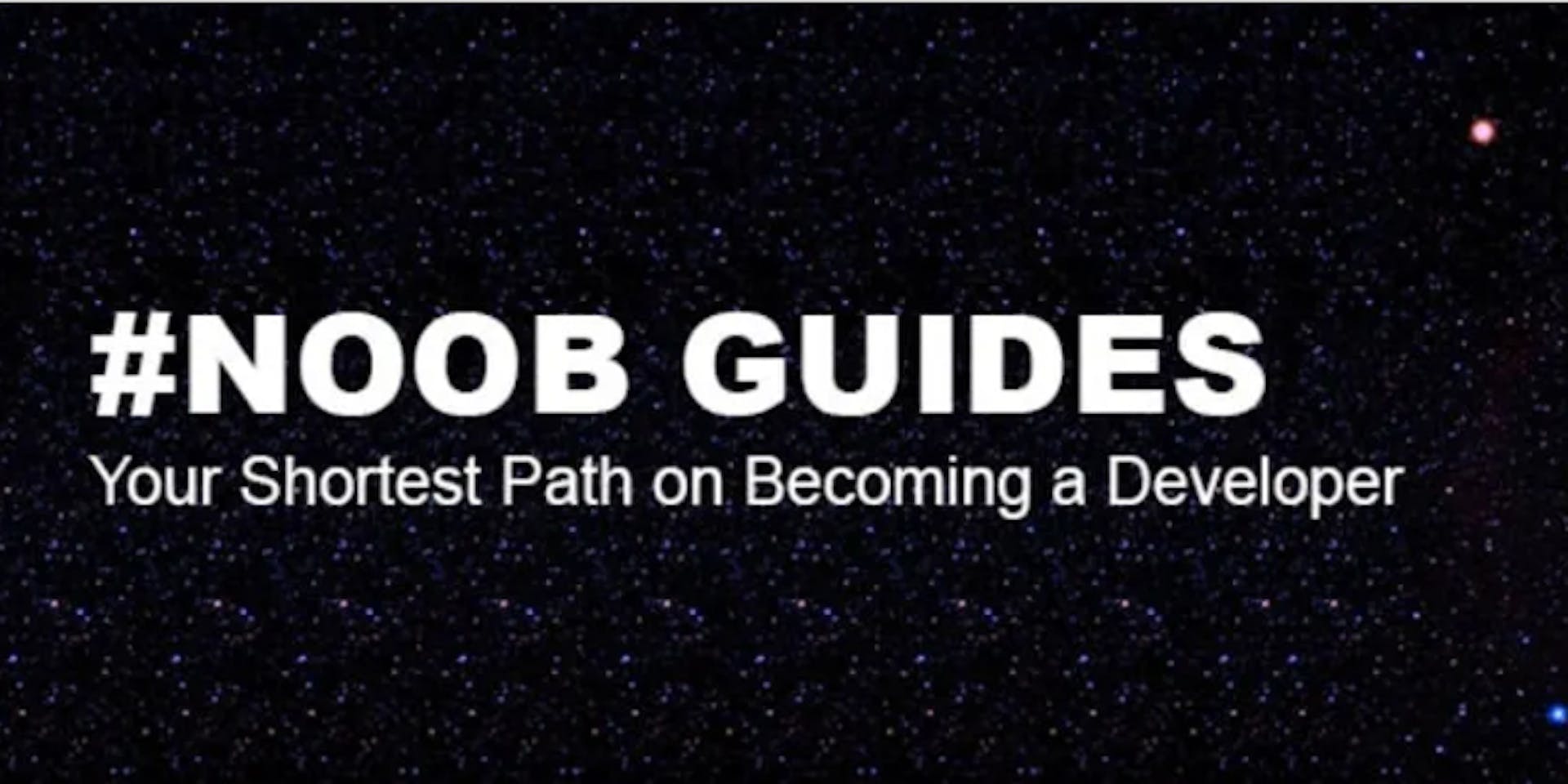 featured image - The Noob Guides: Your Shortest Path on Becoming a Developer (Full Stack)