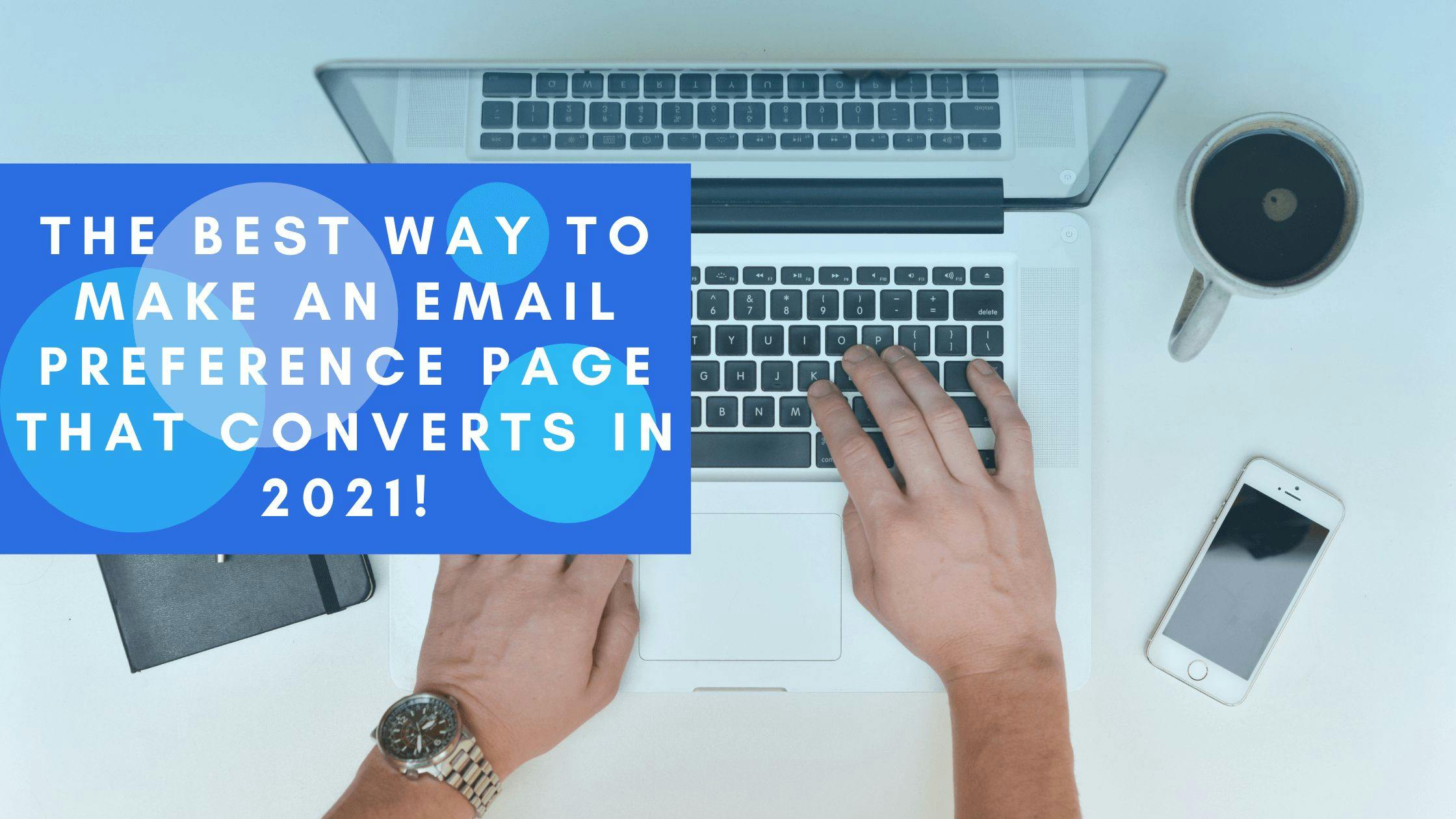 featured image - How To Boost Your Email Conversions With An Email Preferences Page 