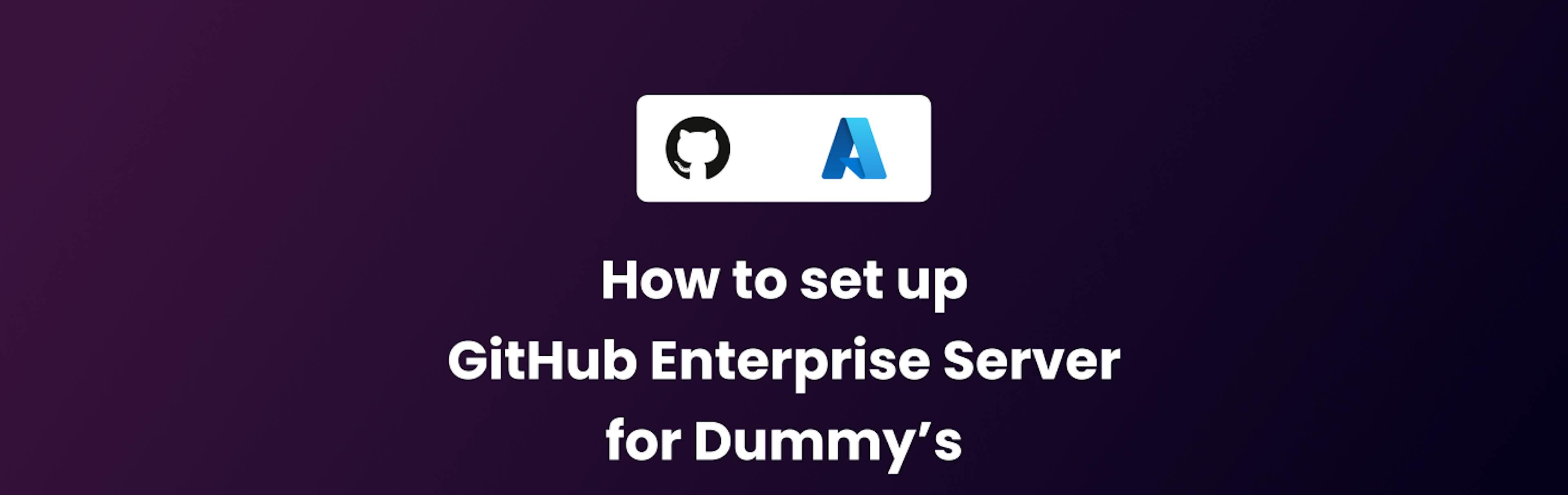 featured image - How to Set up GitHub Enterprise Server on Azure (for Dummies)