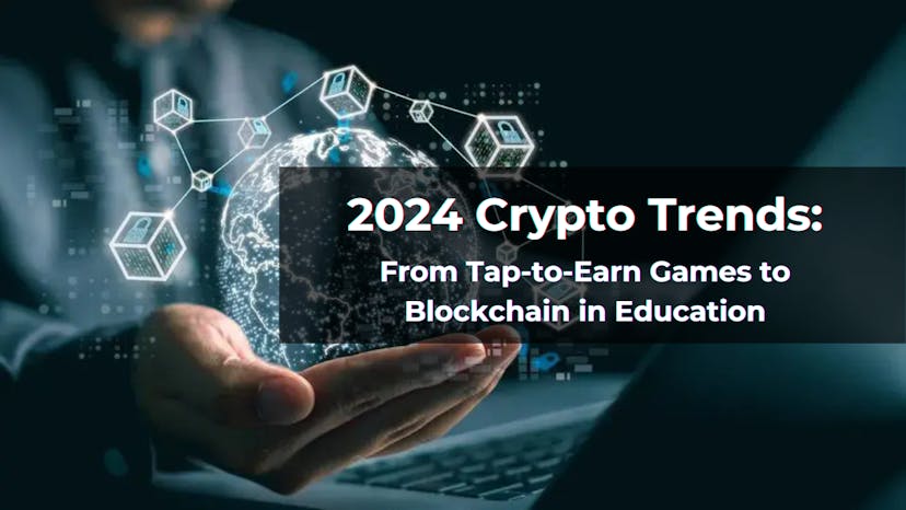 /crypto-trends-in-2024-from-tap-to-earn-games-to-blockchain-in-education feature image