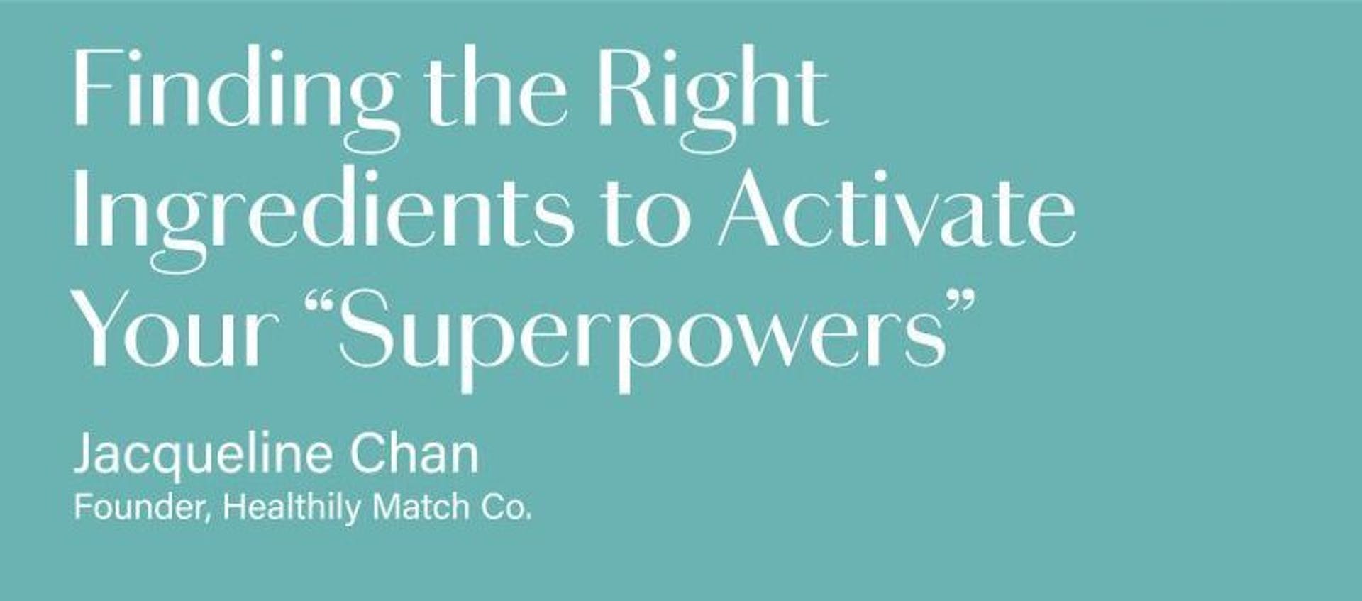 featured image - Discovering the Right Ingredients to Activate Your “superpowers”