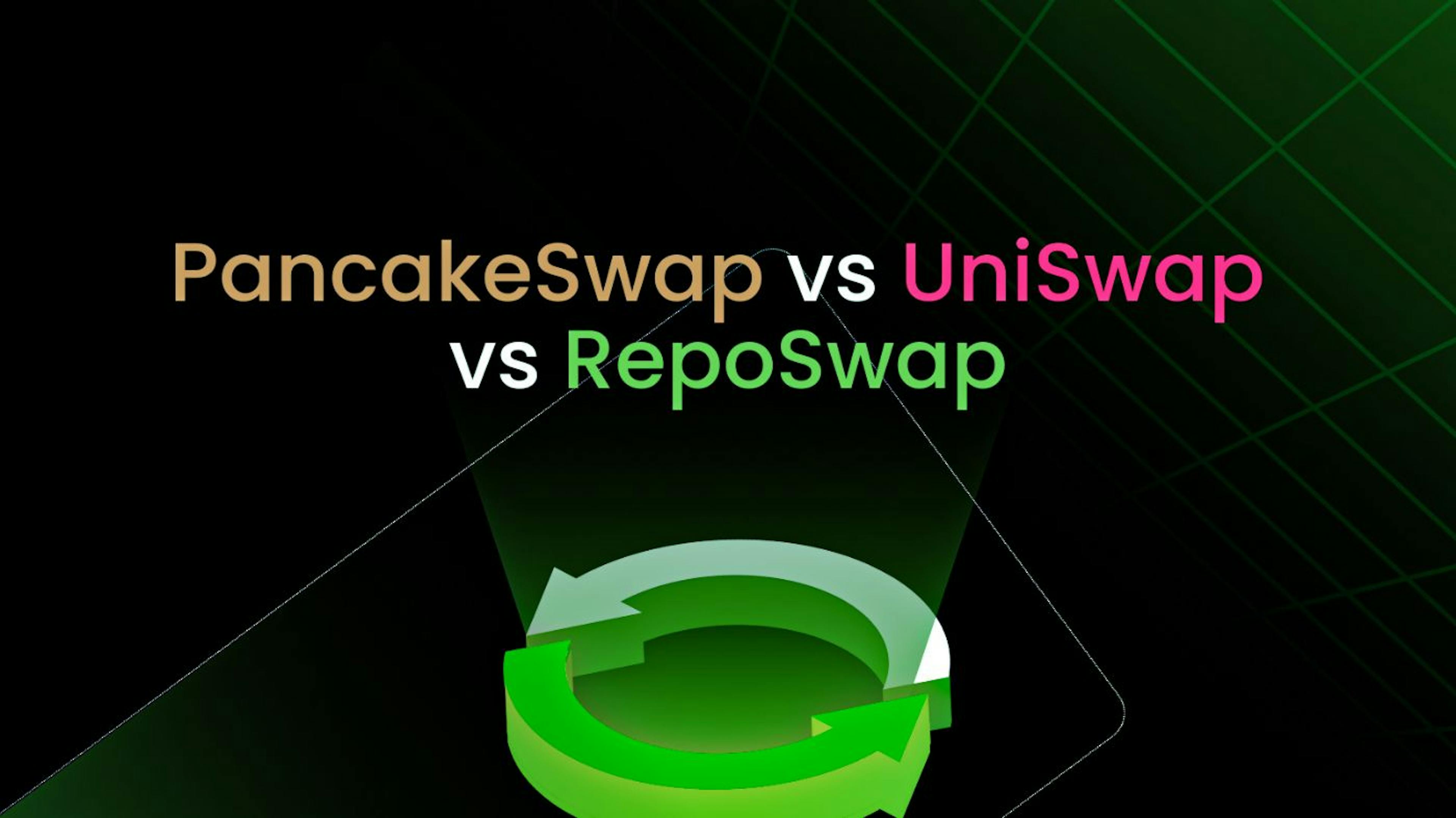 featured image - UniSwap vs PancakeSwap vs RepoSwap