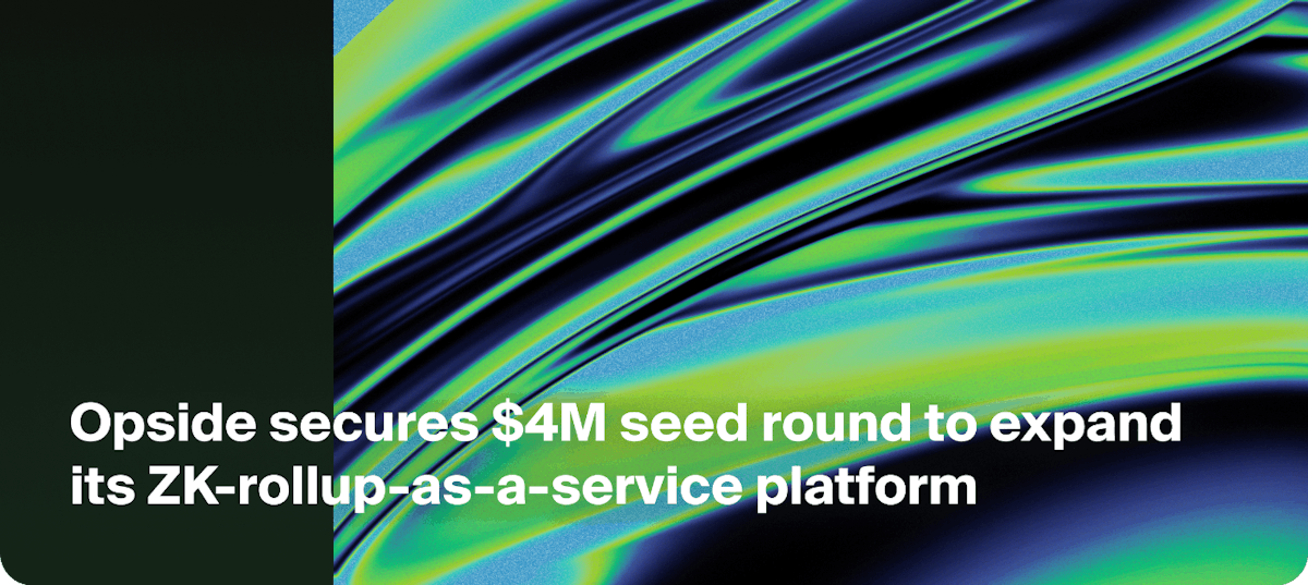 featured image - Opside Secures $4 Million Seed Round to Expand Its ZK-Rollup as a Service Platform