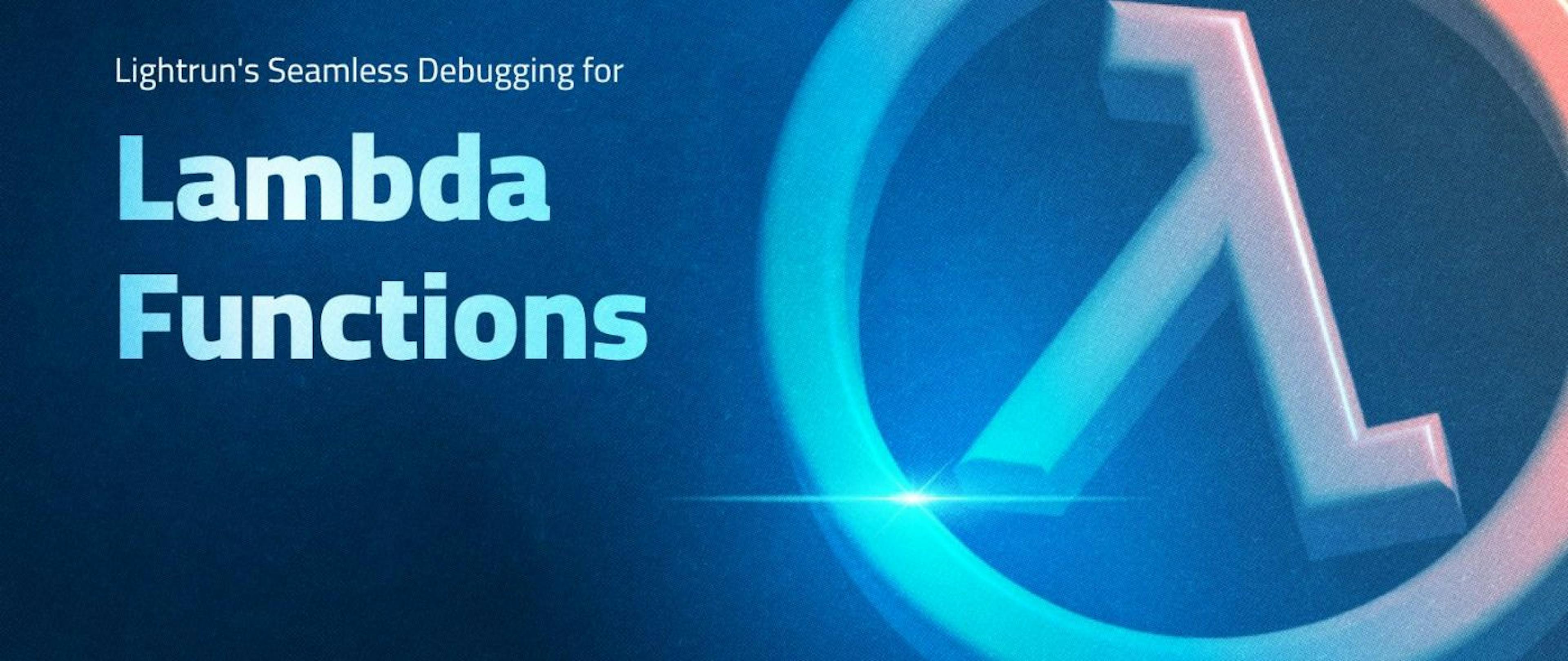 /accelerate-troubleshooting-in-aws-lightruns-seamless-debugging-for-lambda-functions feature image