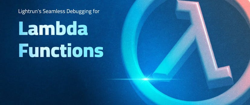 /accelerate-troubleshooting-in-aws-lightruns-seamless-debugging-for-lambda-functions feature image