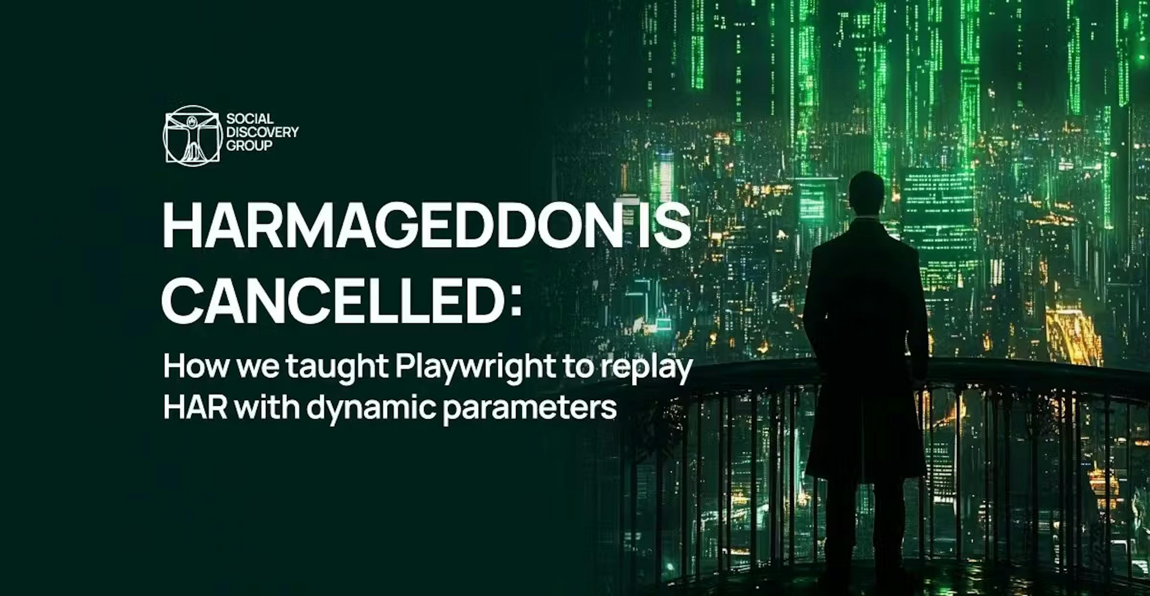 featured image - HARmageddon is cancelled: how we taught Playwright to replay HAR with dynamic parameters