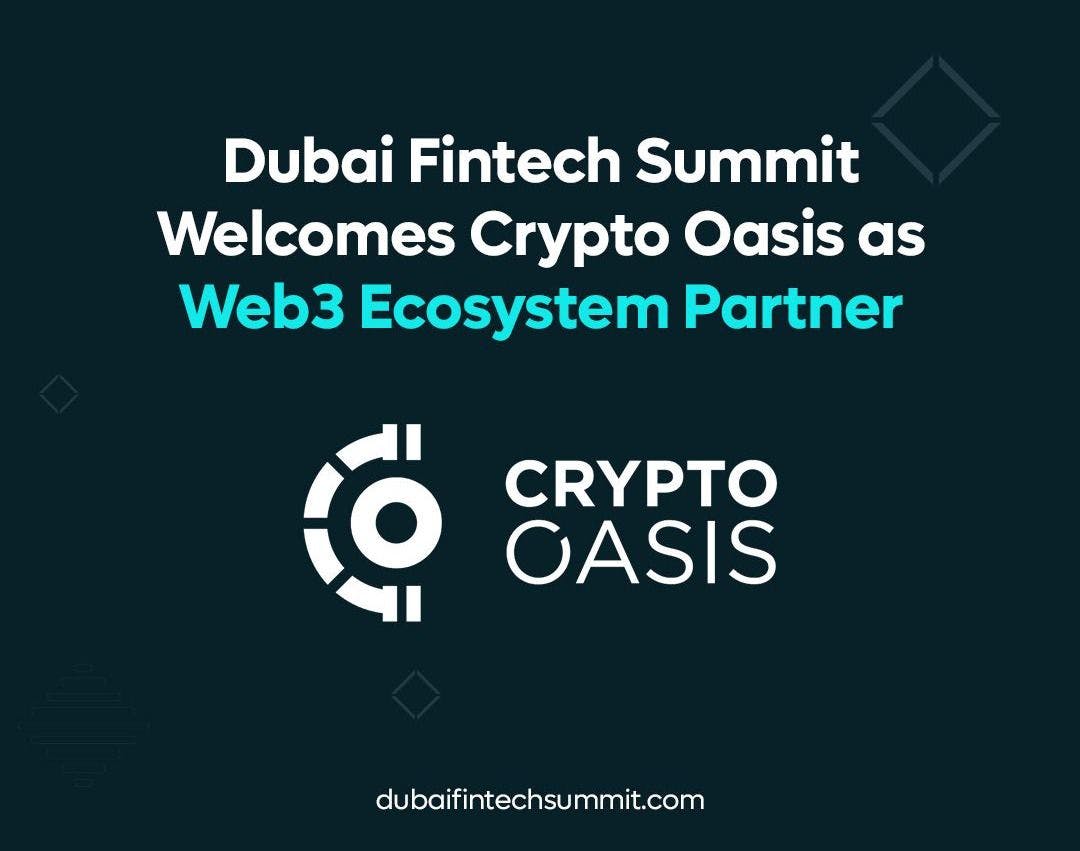 Dubai Fintech Summit приветствует Crypto Oasis в качестве партнера по экосистеме Web3