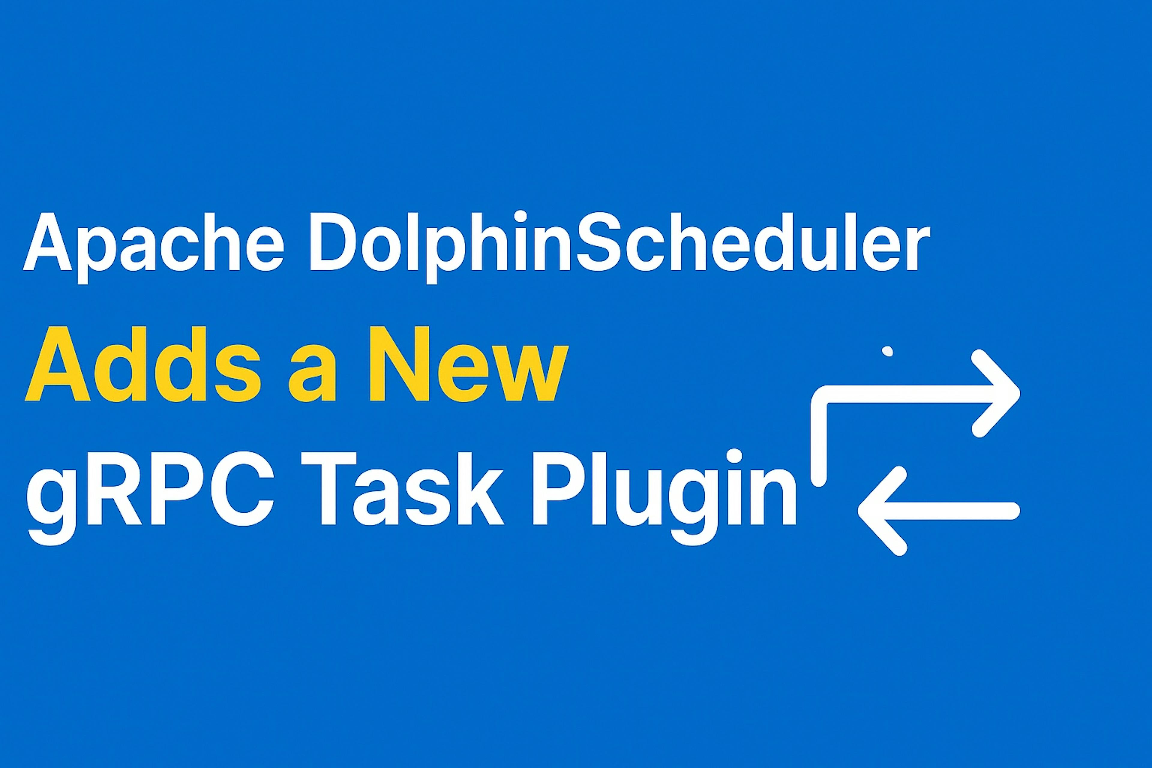 DolphinScheduler Adds First-Ever gRPC Task Plugin, Thanks to OSPP 2025 Contributor Haibo Zhao
