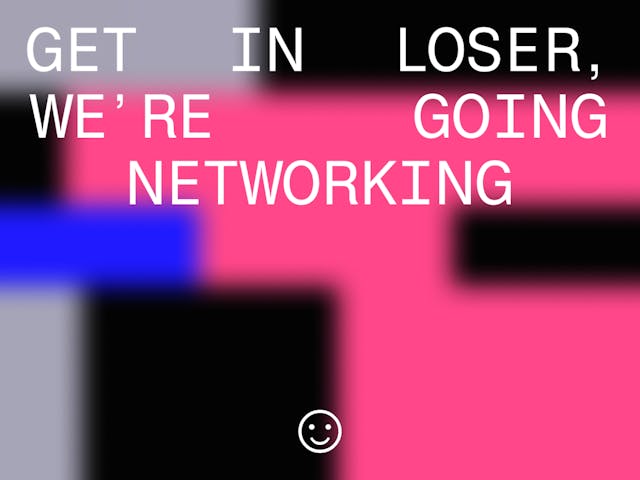 /get-in-loser-were-going-networking feature image