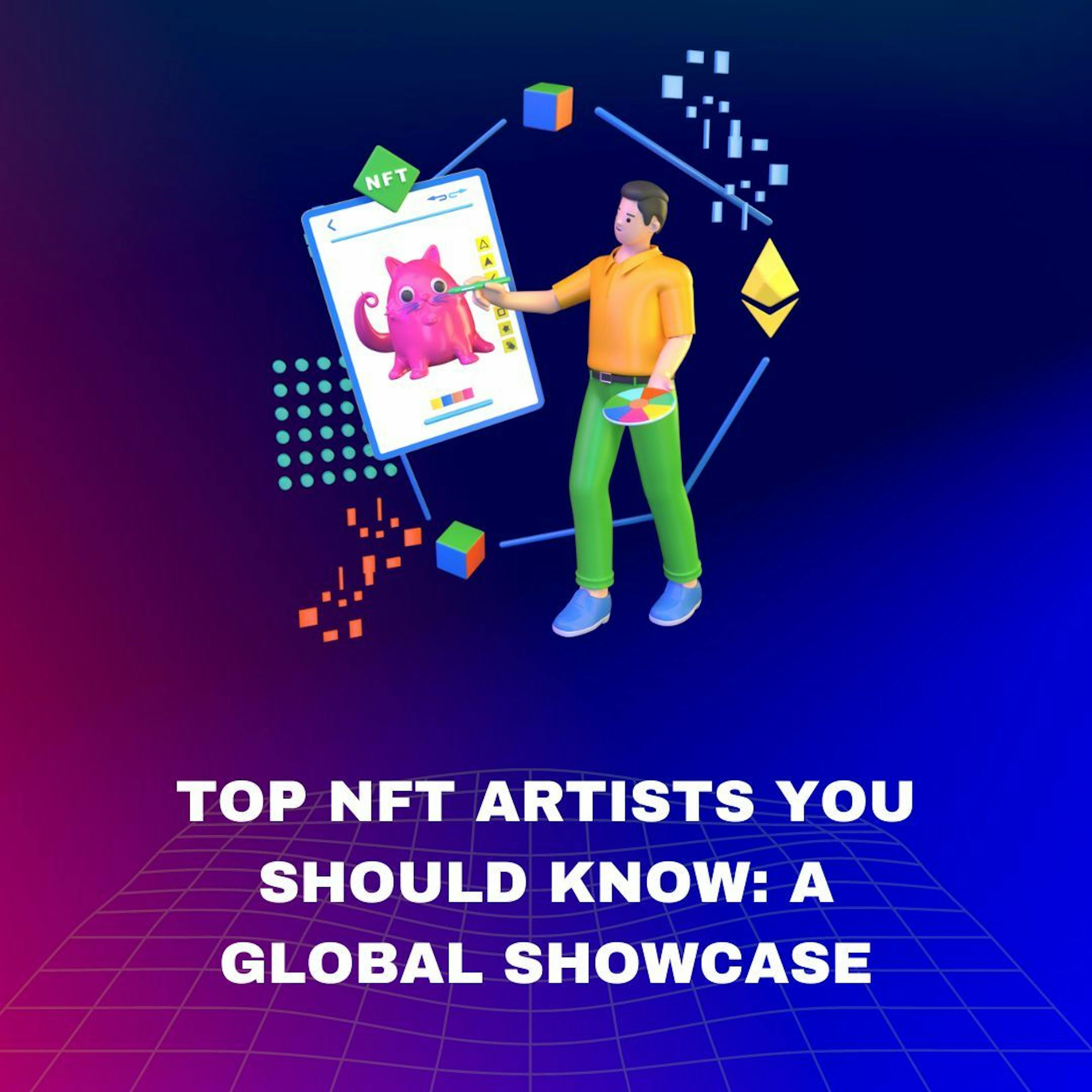 featured image - Top NFT Artists You Should Know: A Global Showcase