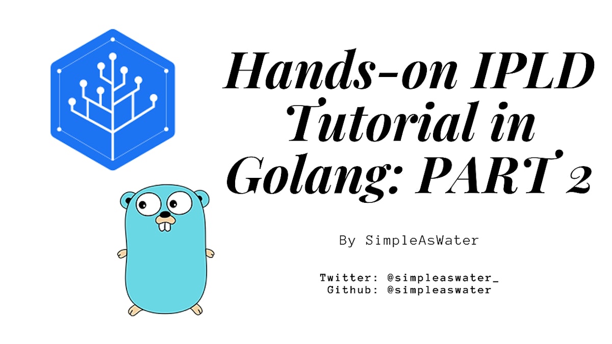featured image - Hands-on IPLD Tutorial in Golang: Part 2